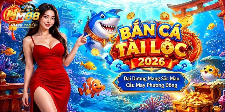 Bắn Cá Tài Lộc 2026: Đại Dương Mang Sắc Màu Cầu May Phương Đông