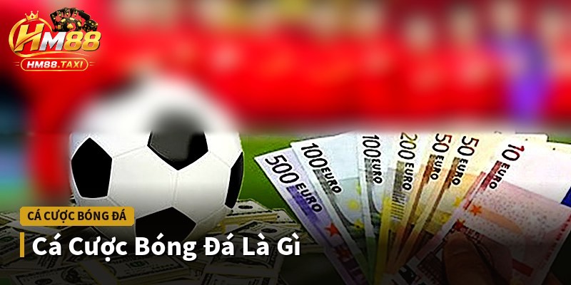 Cá Cược Bóng Đá Là Gì