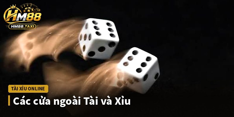 Các cửa ngoài Tài và Xỉu