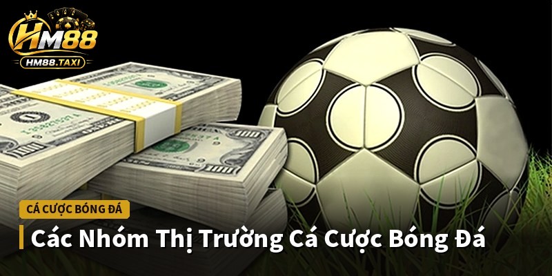 Các Nhóm Thị Trường Cá Cược Bóng Đá