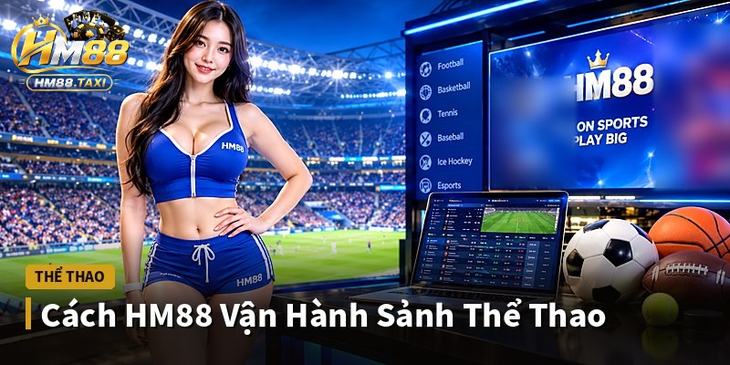 Cách HM88 Vận Hành Sảnh Thể Thao