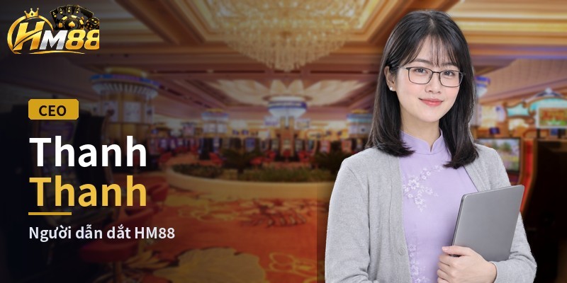 CEO Thanh Thanh - Người dẫn dắt HM88