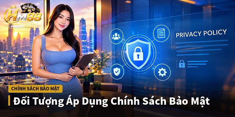 Đối Tượng Áp Dụng Chính Sách Bảo Mật