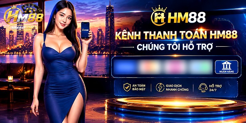 Kênh Thanh Toán HM88 Chúng Tôi Hỗ Trợ
