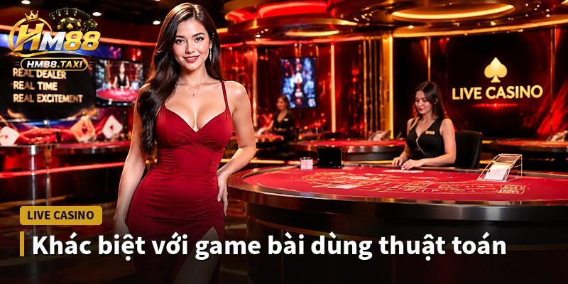 Khác biệt với game bài dùng thuật toán