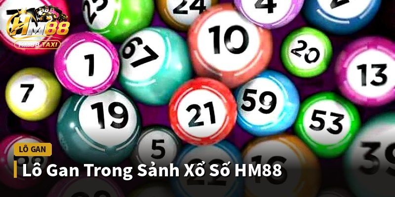 Lô Gan Trong Sảnh Xổ Số HM88
