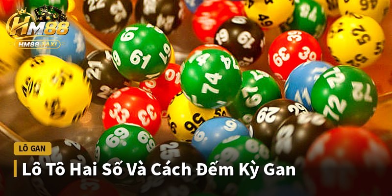 Lô Tô Hai Số Và Cách Đếm Kỳ Gan