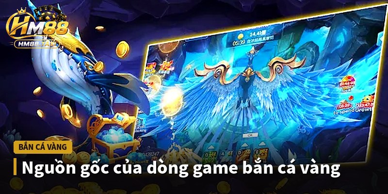 Nguồn gốc của dòng game bắn cá vàng