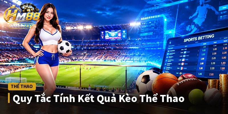 Quy Tắc Tính Kết Quả Kèo Thể Thao
