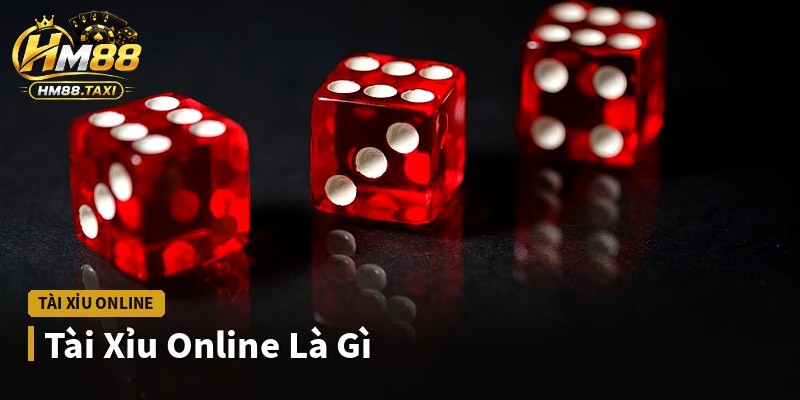 Tài Xỉu Online Là Gì