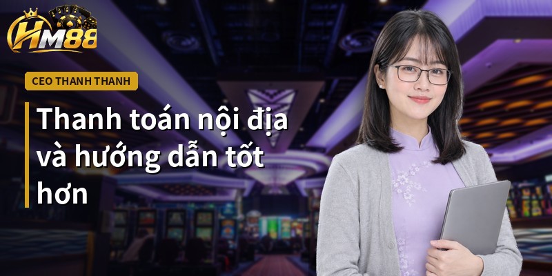 Thanh toán nội địa và hướng dẫn tốt hơn
