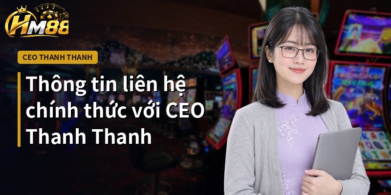 Thông tin liên hệ chính thức với CEO Thanh Thanh