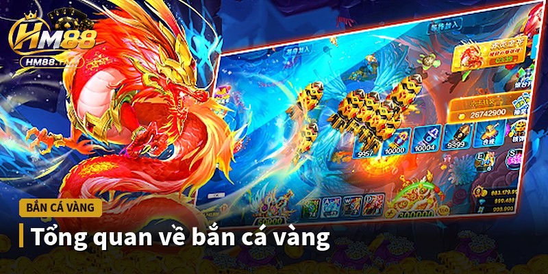 Tổng quan về bắn cá vàng